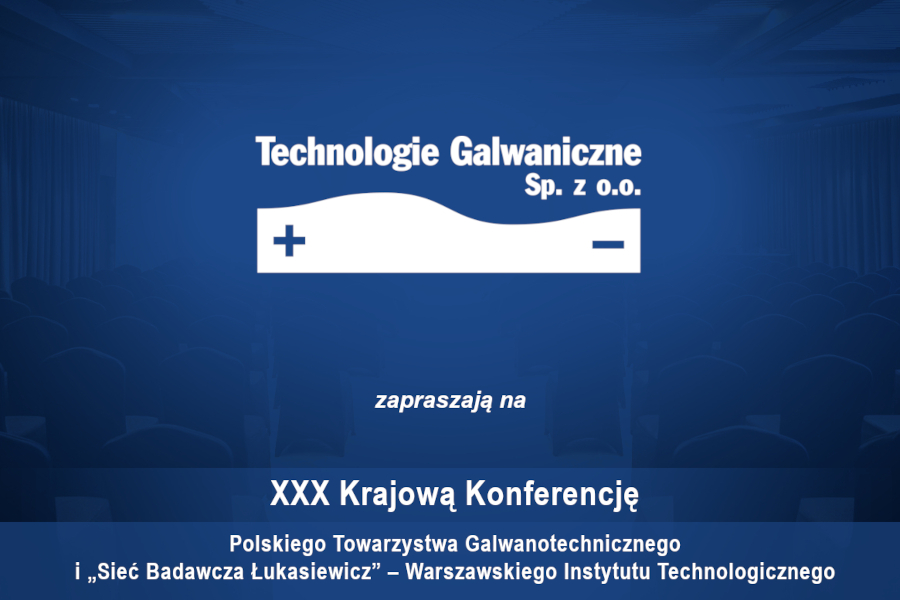 Technologie Galwaniczne zapraszają na XXX Krajową Konferencję galwanotechniczną 2023.